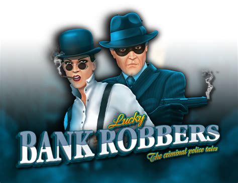 Lucky Bank Robbers Slot - Play Online